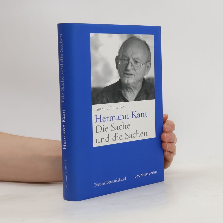 Irmtraud Gutschke Hermann Kant. Die Sache und die Sachen