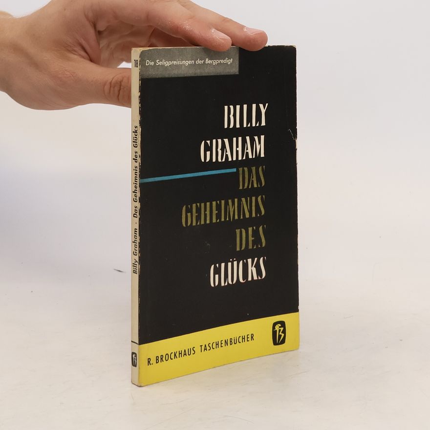Billy Graham Das Geheimnis des Glücks