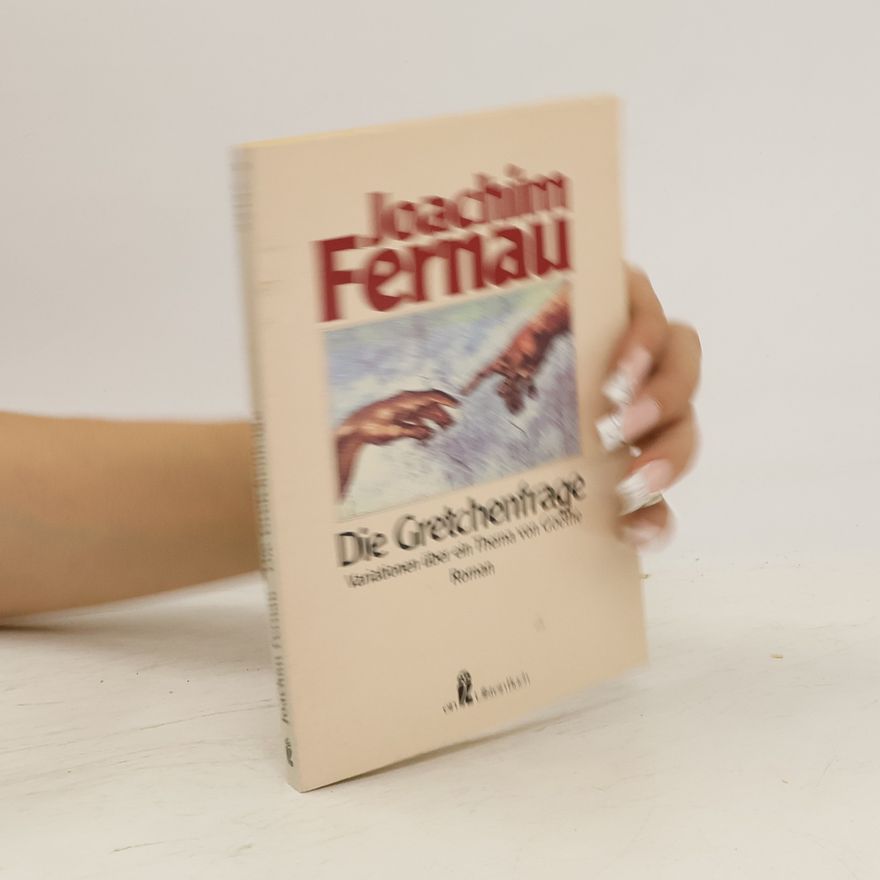 Joachim Fernau Die Gretchenfrage. Variationen über ein Thema von Goethe