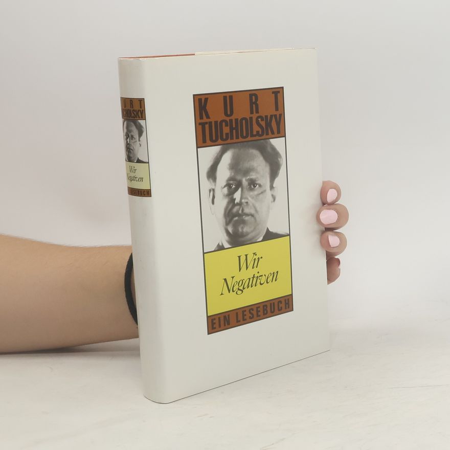 Kurt Tucholsky Wir Negativen