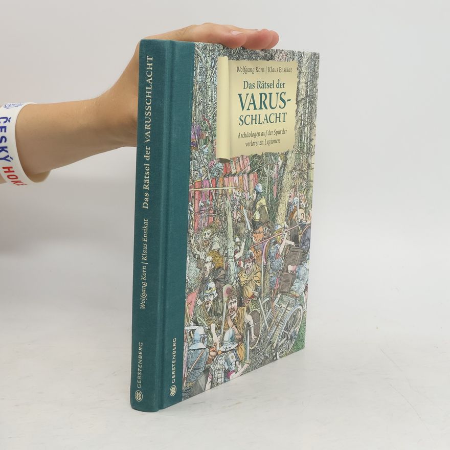 Wolfgang Korn Das Rätsel der Varusschlacht