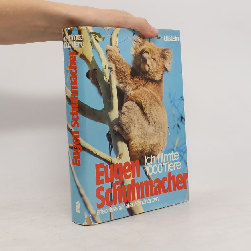 Eugen Schuhmacher Ich filmte 1000 [tausend] Tiere