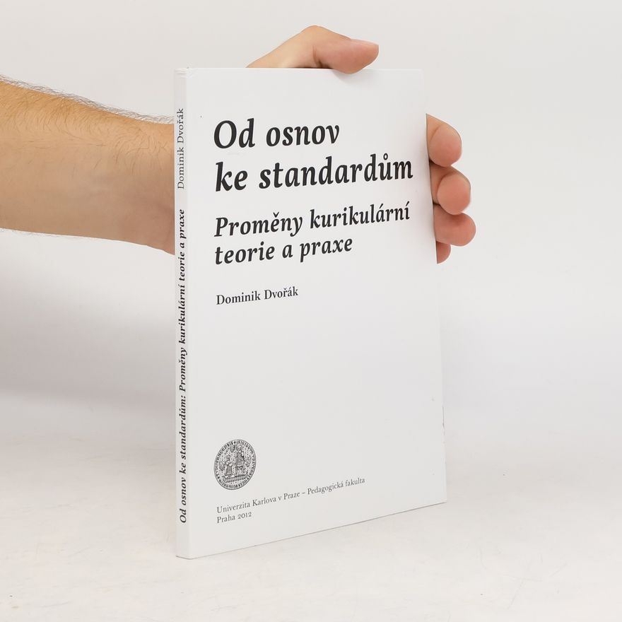 Dominik Dvořák Od osnov ke standardům: proměny kurikulární teorie a praxe