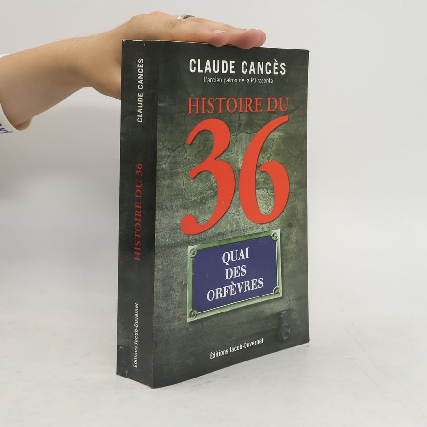 Claude Cancès Histoire du 36, quai des Orfèvres