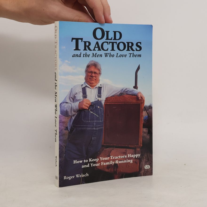 Roger Welsch Old Tractors and the Men Who Love Them