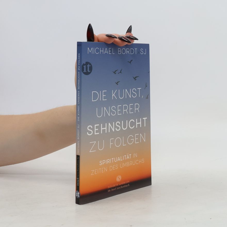 Michael Bordt Die Kunst, unserer Sehnsucht zu folgen