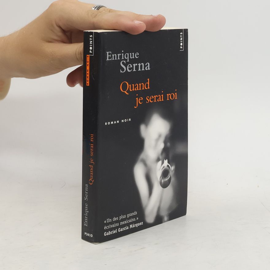 Enrique Serna Quand je serai roi