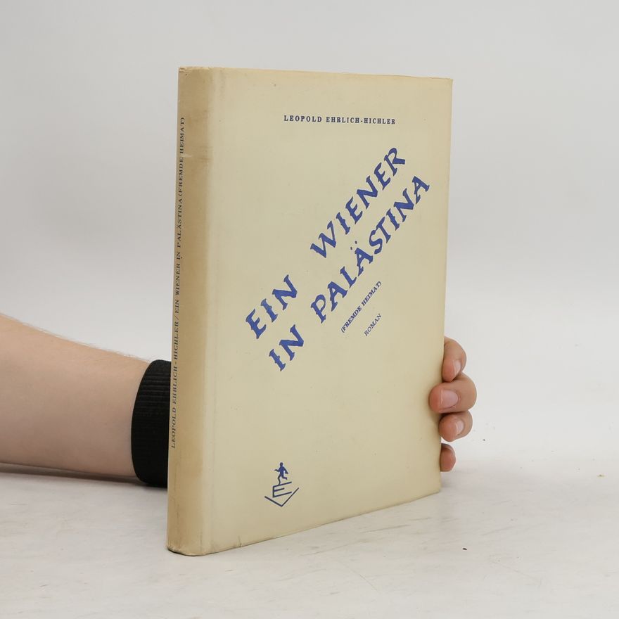 Leopold Ehrlich-Hichler Ein Wiener in Palästina