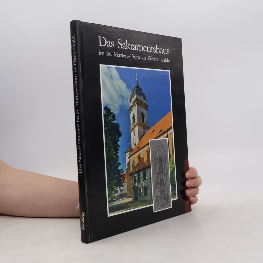 Hartmut Krohm Das Sakramentshaus im St. Marien-Dom zu Fürstenwalde