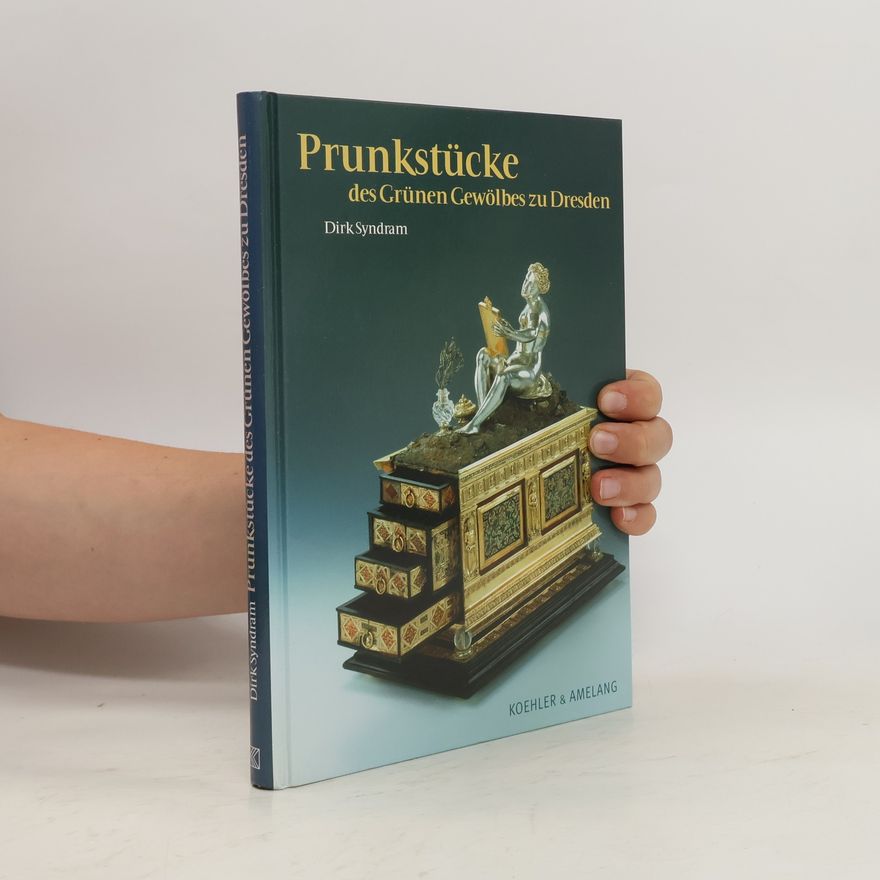 Dirk Syndram Prunkstücke des Grünen Gewölbes zu Dresden