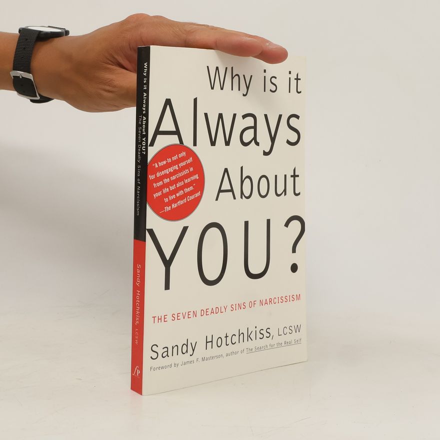 Sandy Hotchkiss Why Is It Always about You?: The Seven Deadly Sins of Narcissism