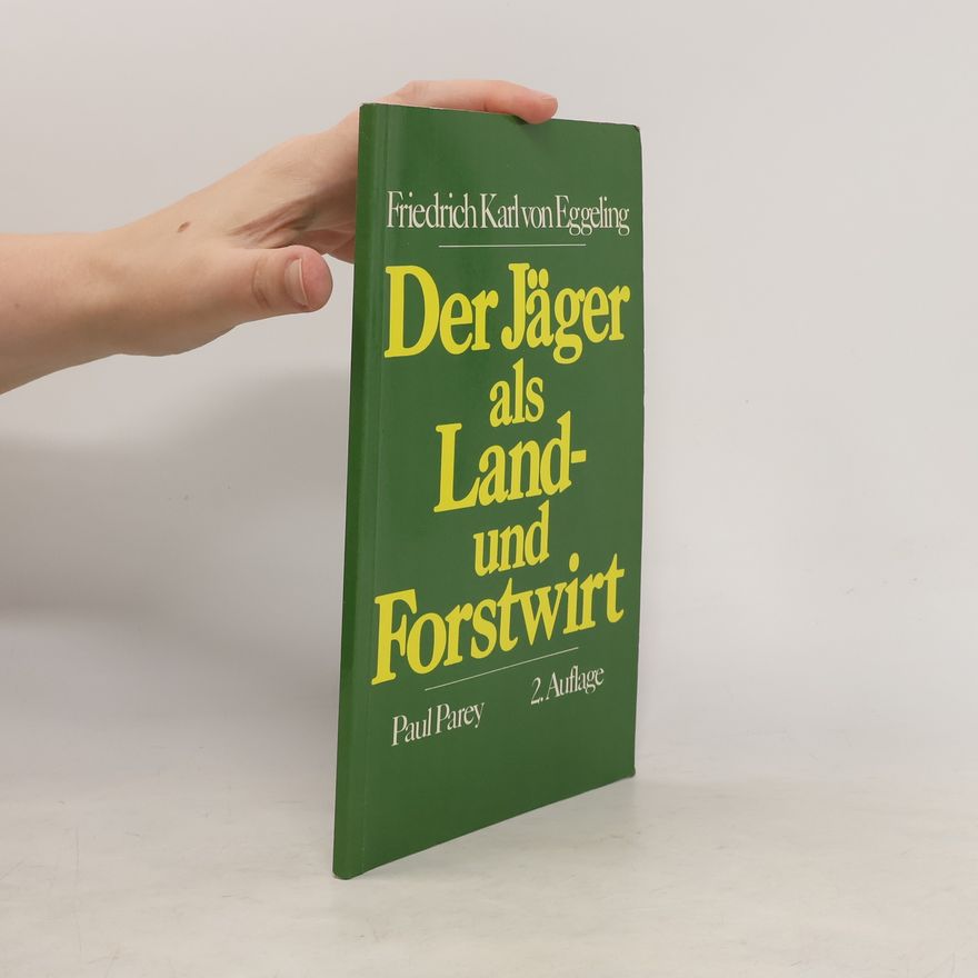 Friedrich Karl von Eggeling Der Jäger als Land- und Forstwirt