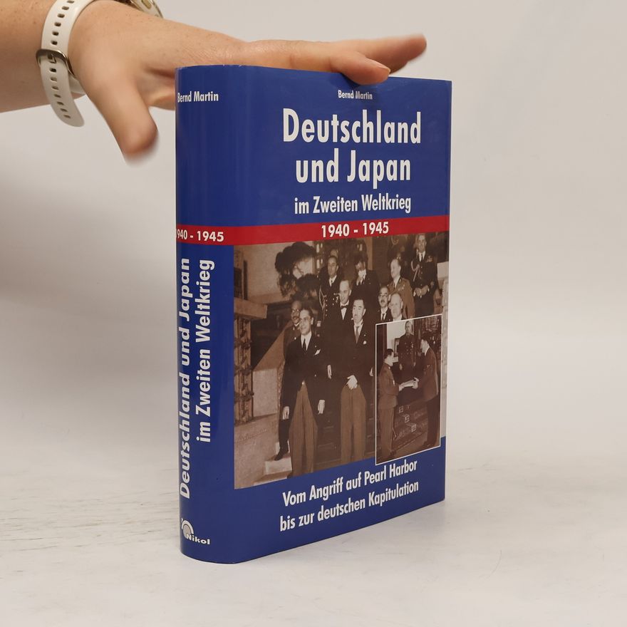 Bernd Martin Deutschland und Japan im Zweiten Weltkrieg 1940-1945