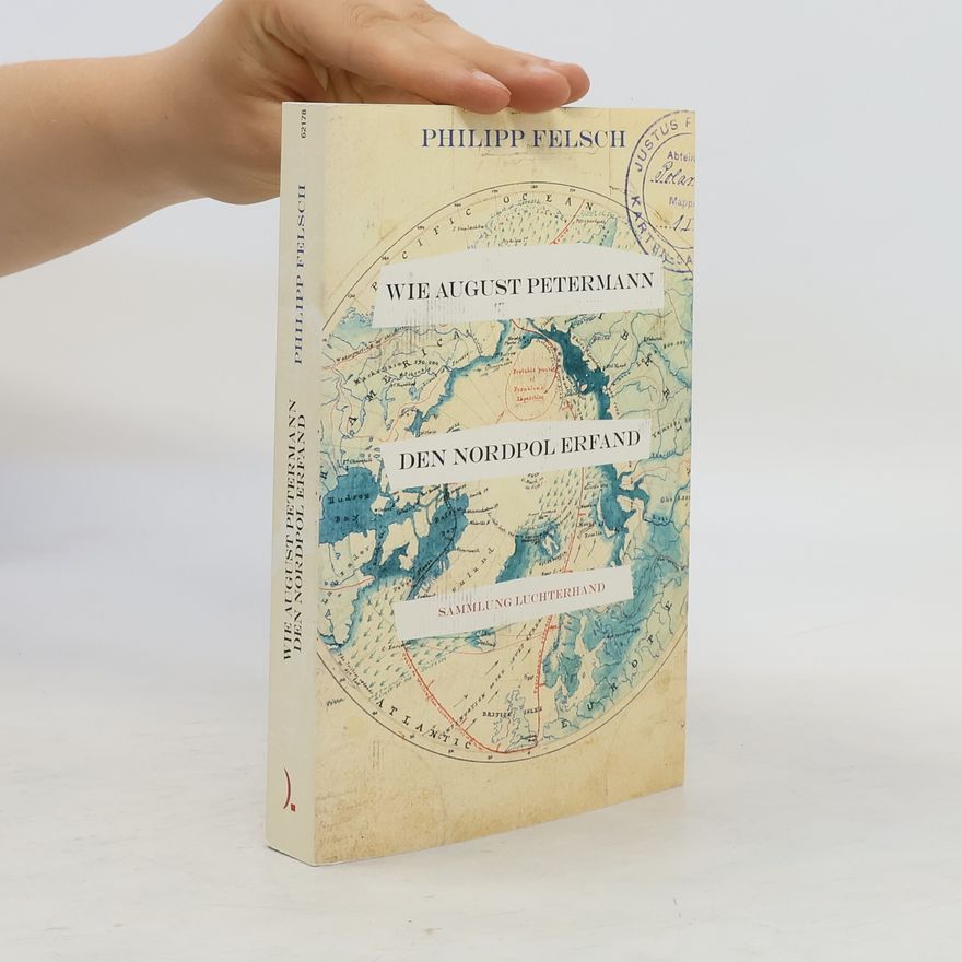 Philipp Felsch Wie August Petermann den Nordpol erfand