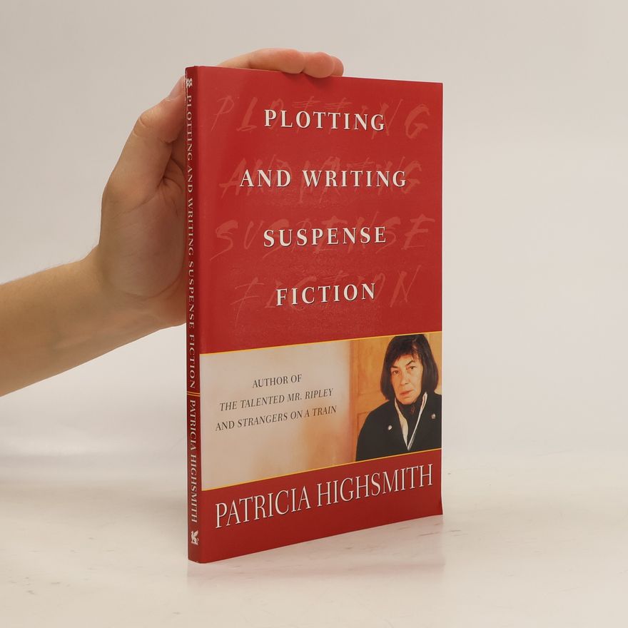 Patricia Highsmith Plotting and Writing Suspense Fiction