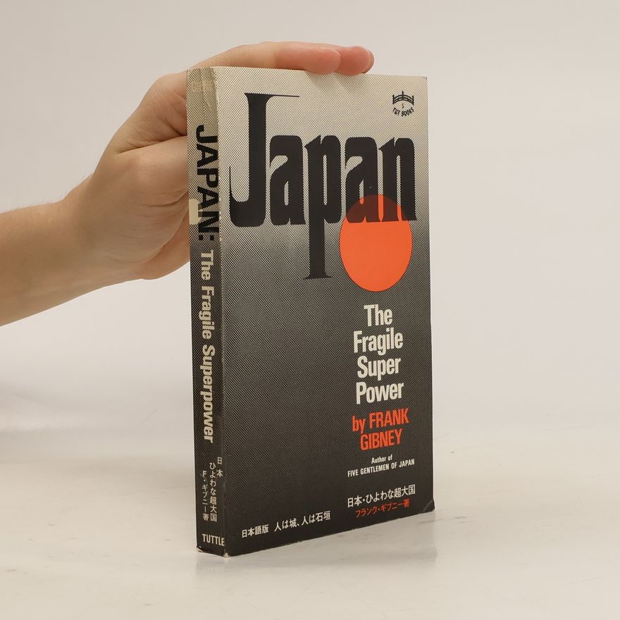 Frank Gibney Japan: The Fragile Super Power