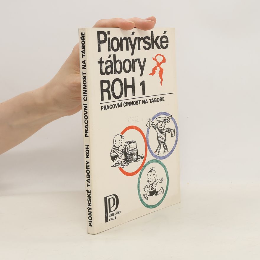 AA.VV. Pionýrské tábory ROH 1: Pracovní činnost na táboře