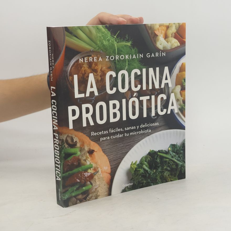 Nerea Zorokiain Garín La cocina probiótica. Recetas fáciles, sanas y deliciosas para cuidar tu microbiota