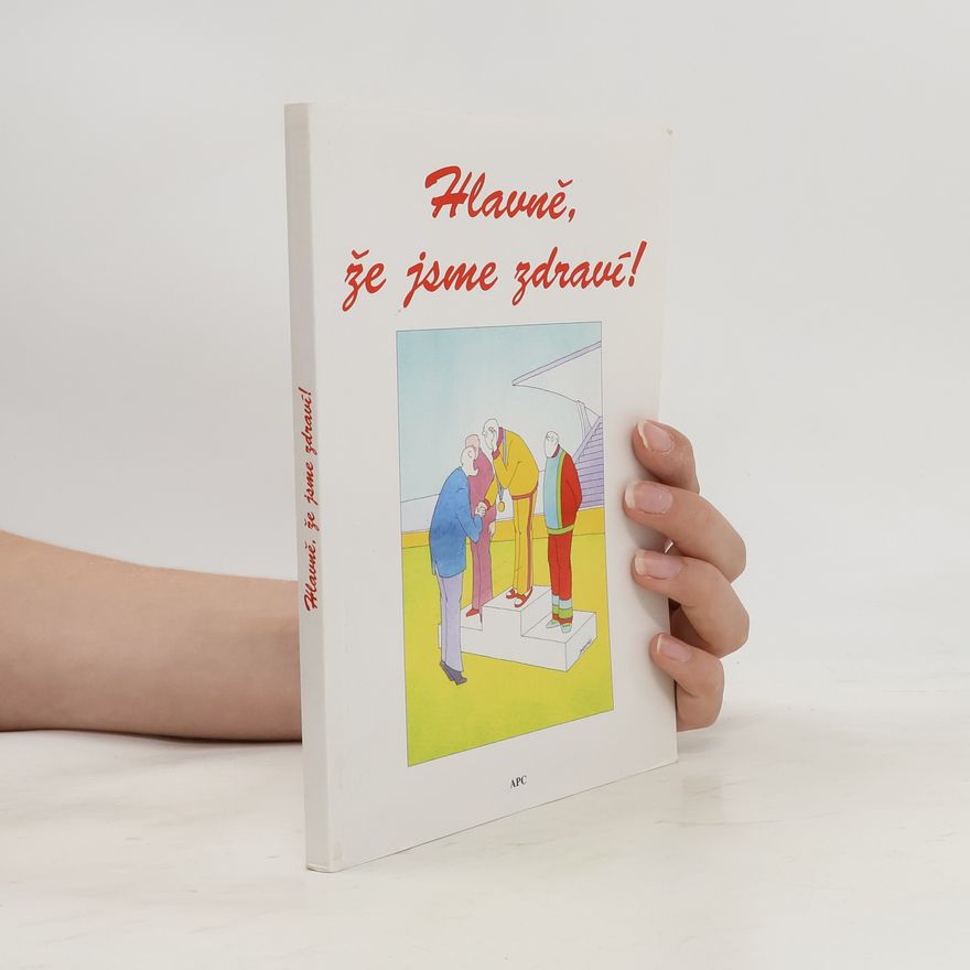 Autorenkollektiv Hlavně, že jsme zdraví!