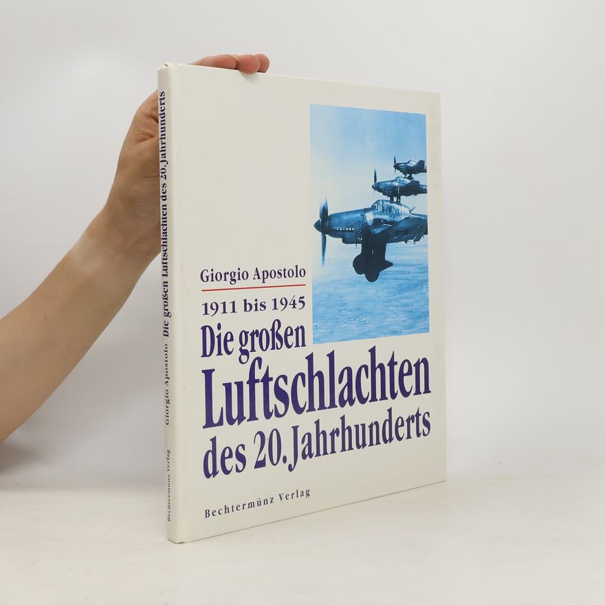 Giorgio Apostolo Die großen Luftschlachten des 20. Jahrhunderts