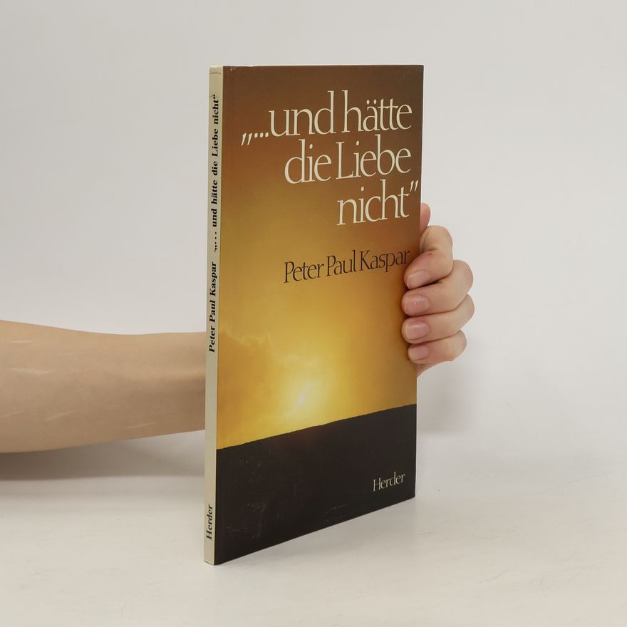 Peter Paul Kaspar "... Und hätte die Liebe nicht"