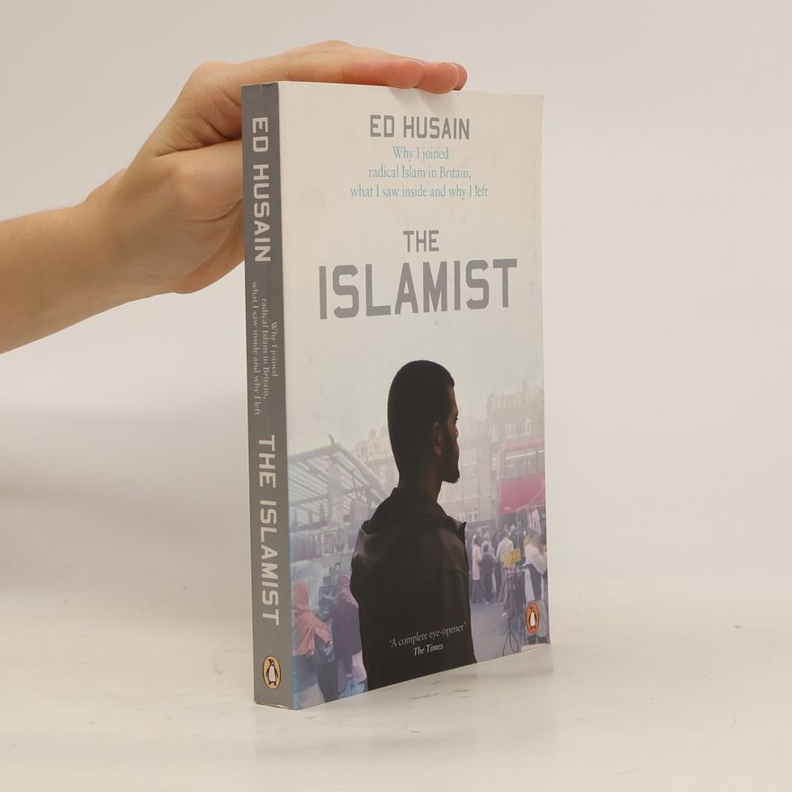 Ed Husain The Islamist : why I joined radical Islam in Britain, what I saw inside and why I left