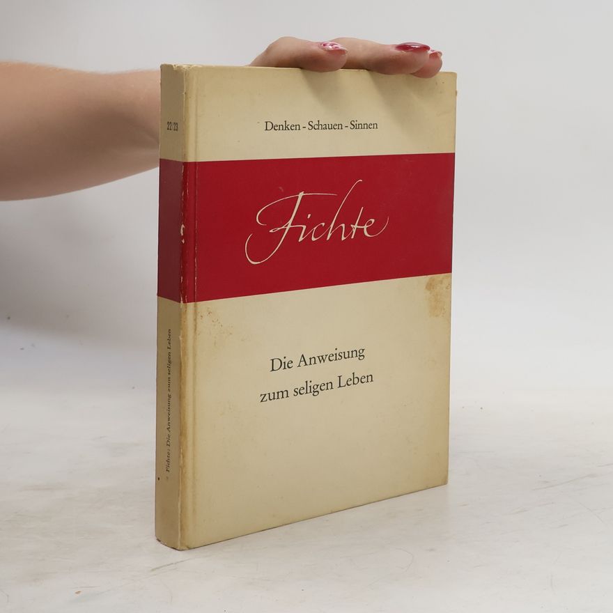 Johann Gottlieb Fichte Die Anweisung zum seligen Leben