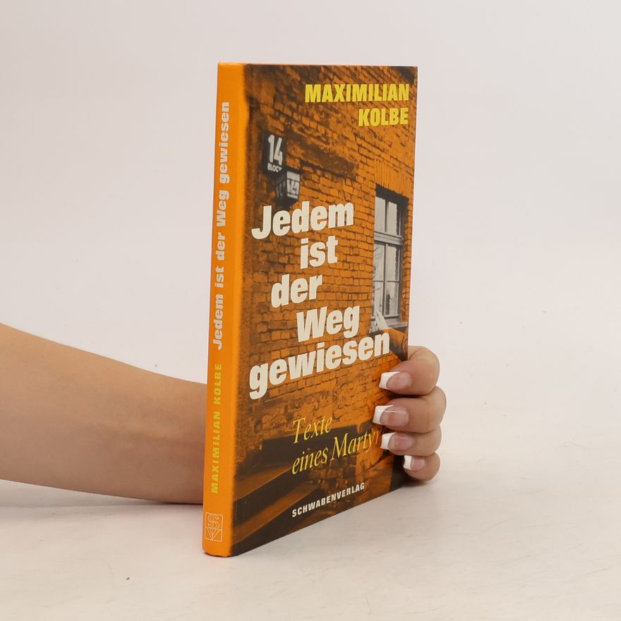 Maximilian Kolbe Jedem ist der Weg gewiesen