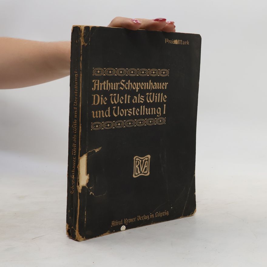 Arthur Schopenhauer Die Welt als Wille und Vorstellung. Erster Band