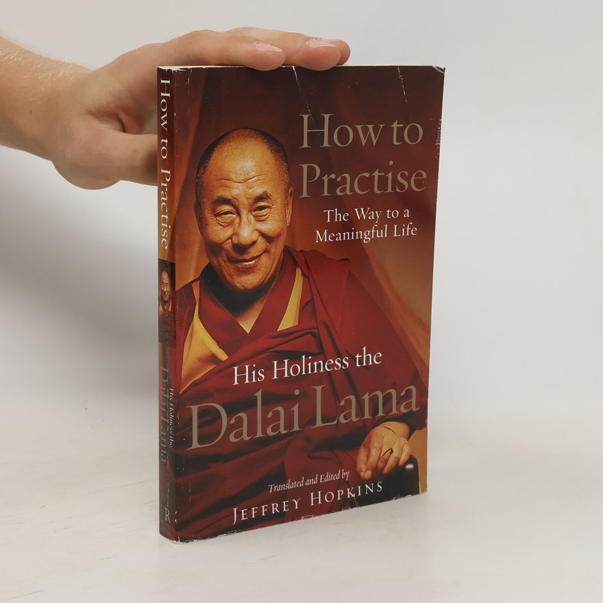 Jeffrey Hopkins How to Practise : The Way to a Meaningful Life