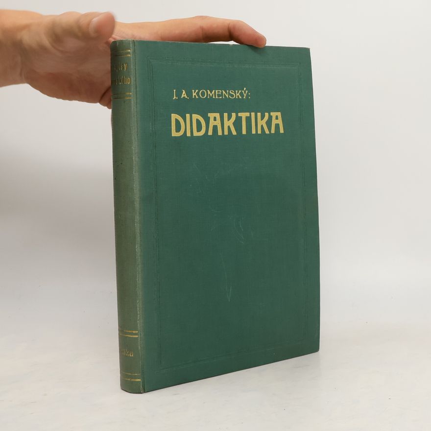 Jan Amos Komenský Veškeré spisy Jana Amosa Komenského. Didaktika