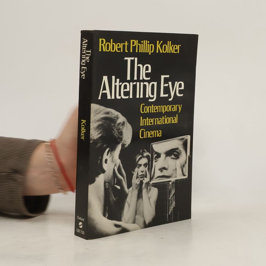 Robert Phillip Kolker The Altering Eye