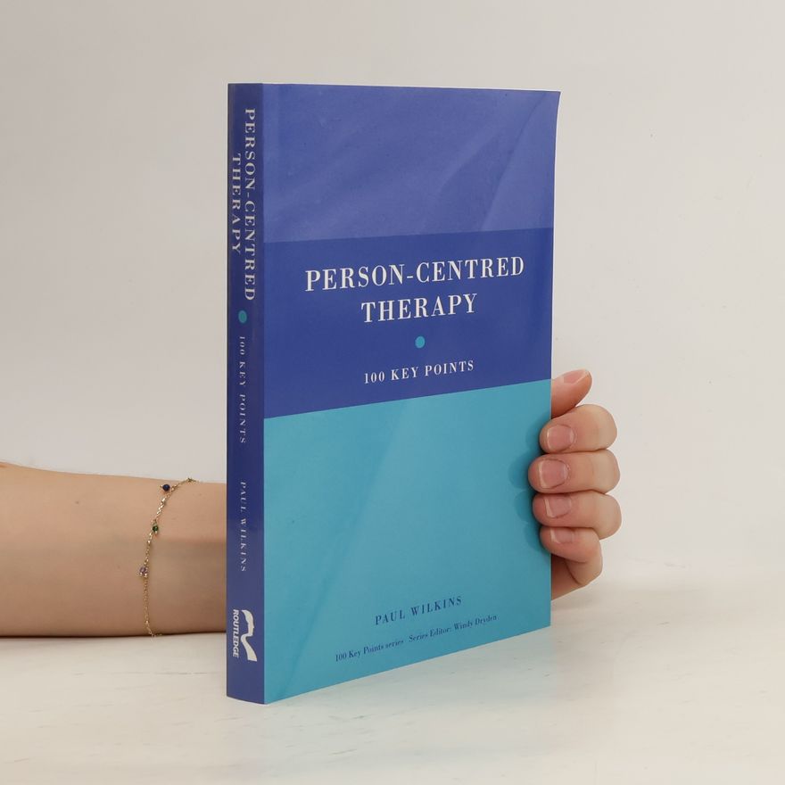 Paul Wilkins 100 Key Points Series: Person-Centred Therapy