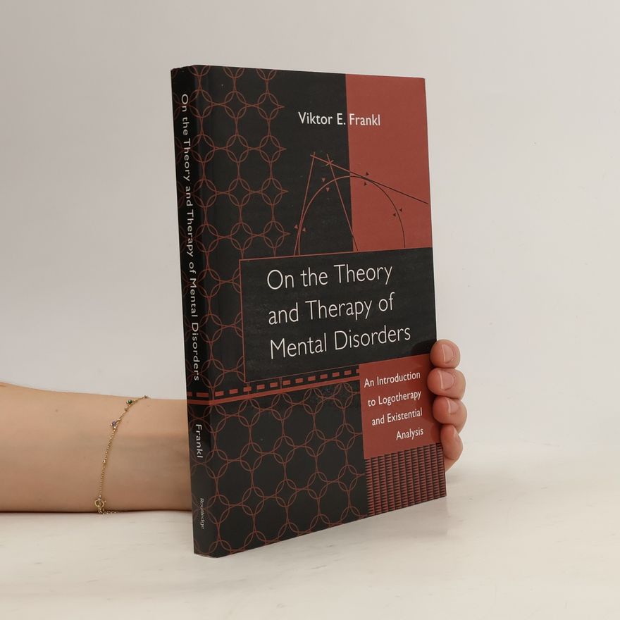 Viktor Emil Frankl On the Theory and Therapy of Mental Disorders