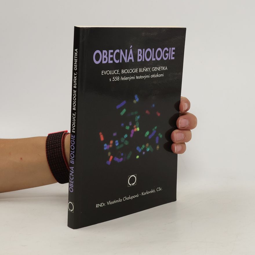 Vlastimila Chalupová Karlovská Obecná biologie : evoluce, biologie buňky, genetika : s 558 řešenými testovými otázkami