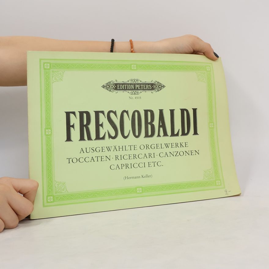 Girolamo Frescobaldi Ausgewählte Orgelwerke. Toccaten, Ricercari, Canzonen, Capricci etc.