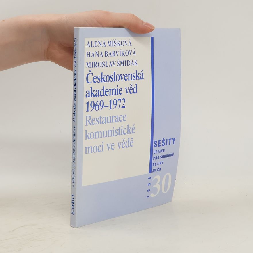 Miroslav Šmidák Československá akademie věd 1969-1972 : restaurace komunistické moci ve vědě