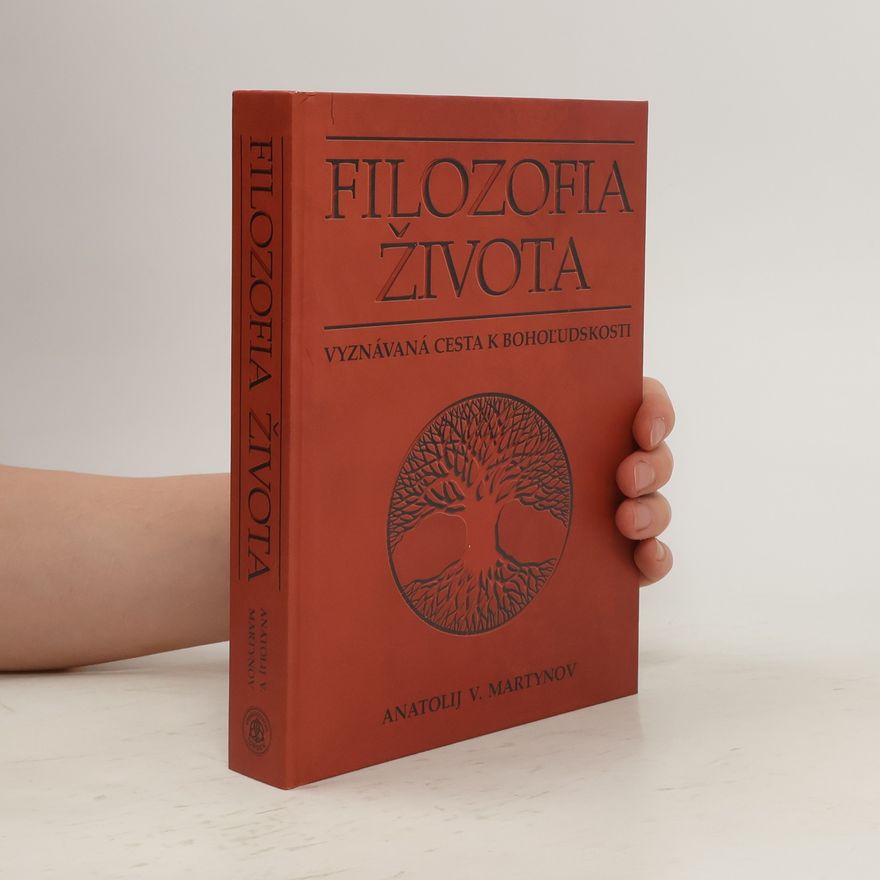 Anatolij Vasiljevič Martynov Filozofia života. Vyznávaná cesta k bohoľudskosti