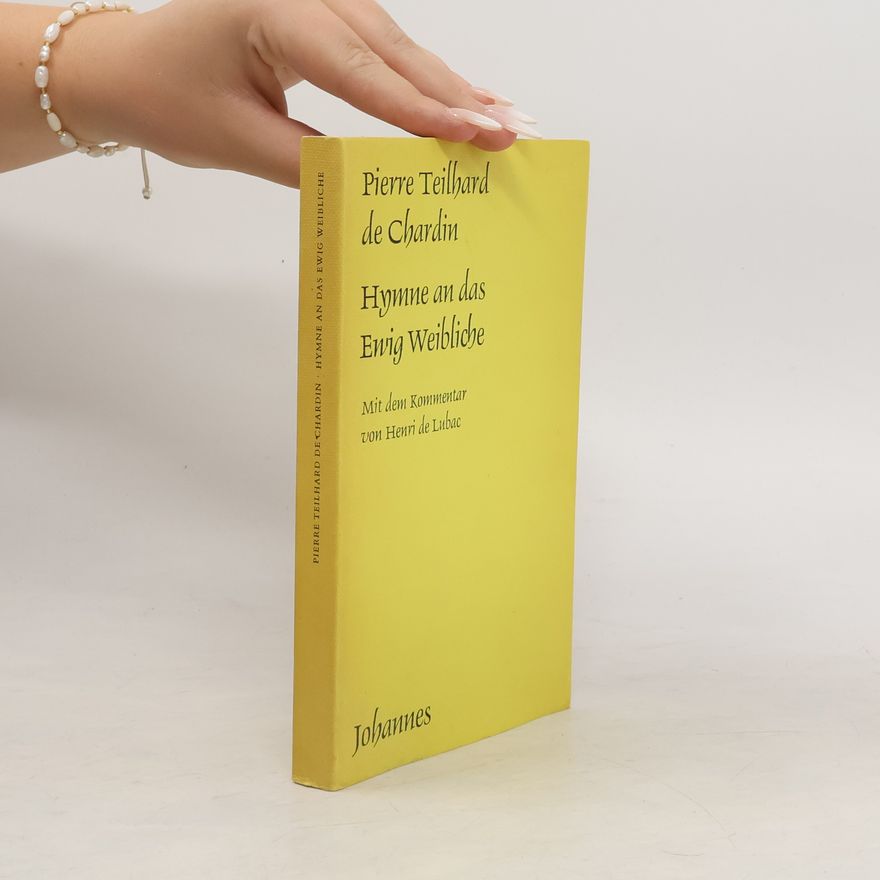 Pierre Teilhard de Chardin Hymne an das Ewig Weibliche