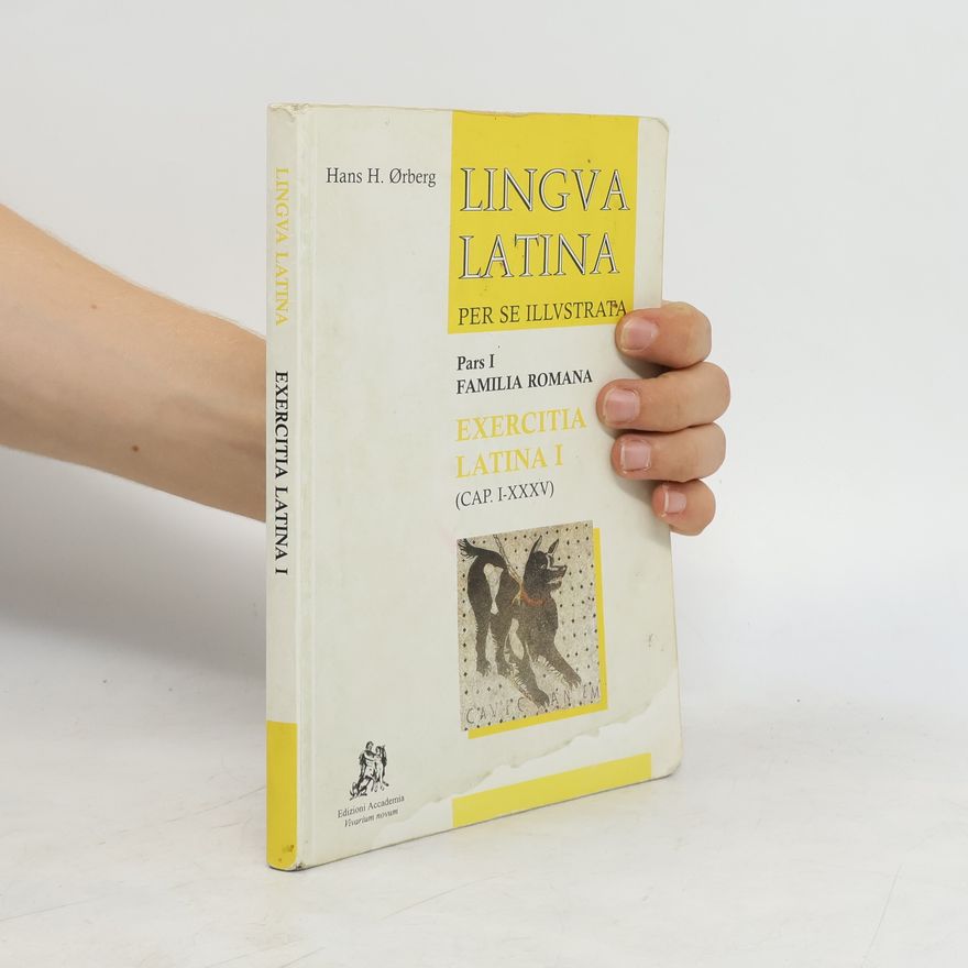Hans Ørberg Lingva Latina per se illvstrata. Pars I, Familia romana. Exercitia latina I (cap. i-xxxv)