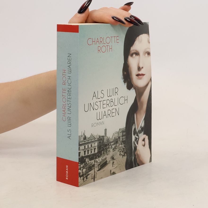 Charlotte Roth Als wir unsterblich waren