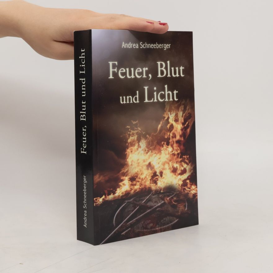 Andrea Schneeberger Feuer, Blut und Licht