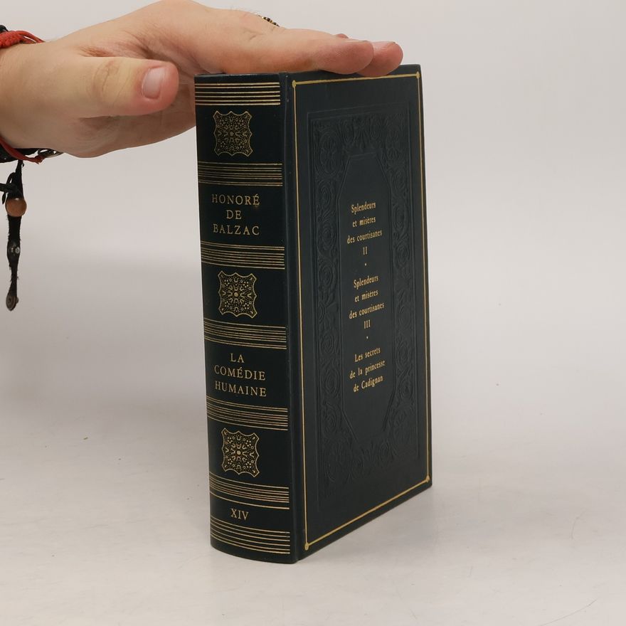 Honoré de Balzac La Comédie Humaine XIV. Splendeurs et misères des courtisanes II. Splendeurs et misères des courtisanes III. Les secrets de la princesse de Cadignan