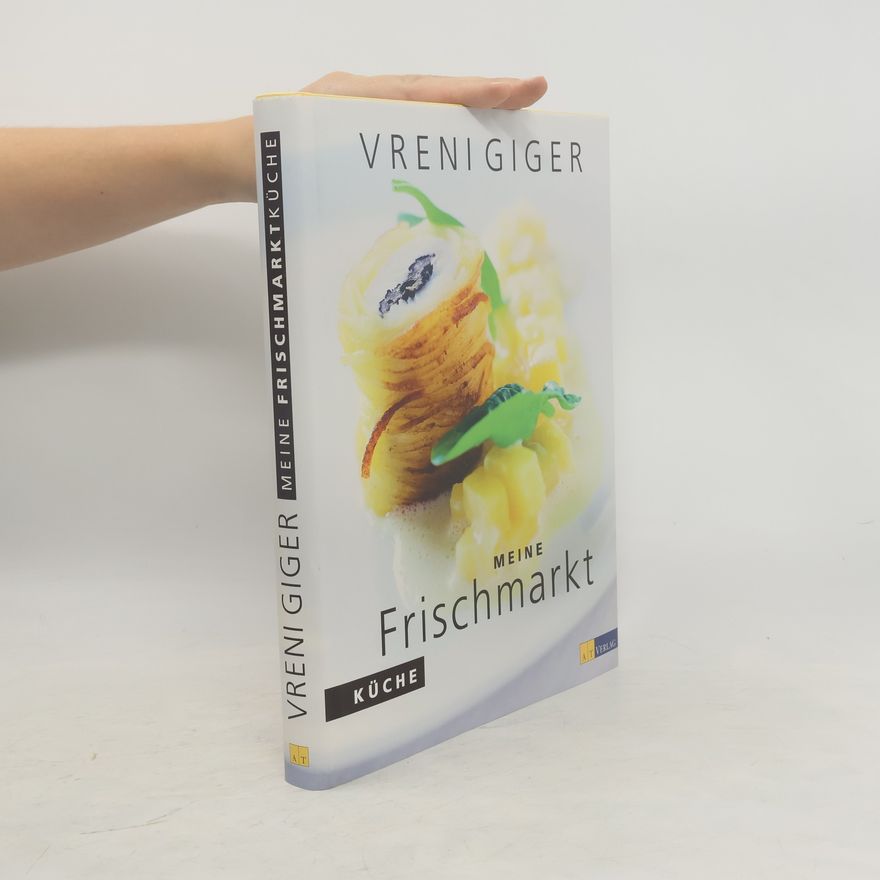 Vreni Giger Meine Frischmarkt-Küche