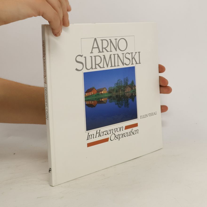 Arno Surminski Im Herzen von Ostpreussen