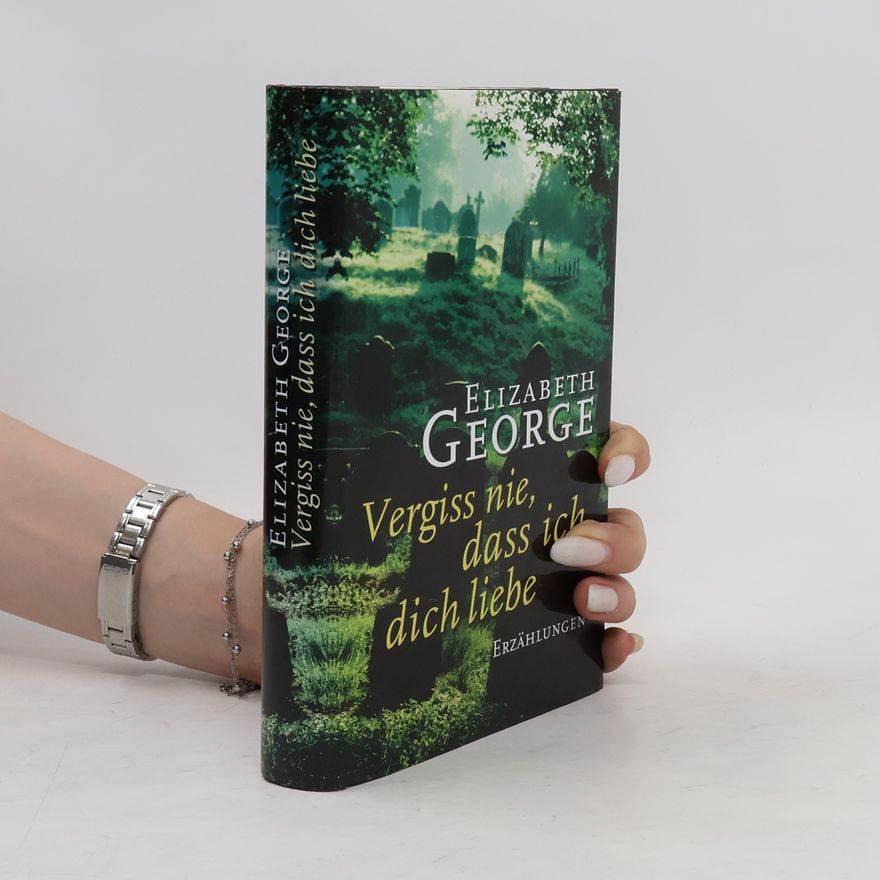 Elizabeth George Vergiss nie, dass ich dich liebe
