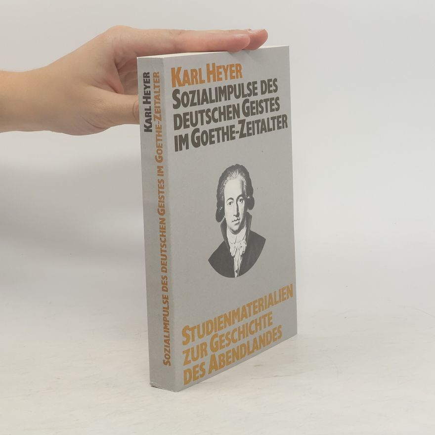 Karl Heyer Sozialimpulse des deutschen Geistes im Goethe-Zeitalter