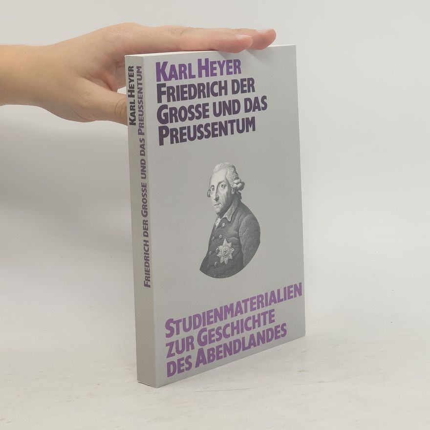 Karl Heyer Friedrich der Große und das Preußentum