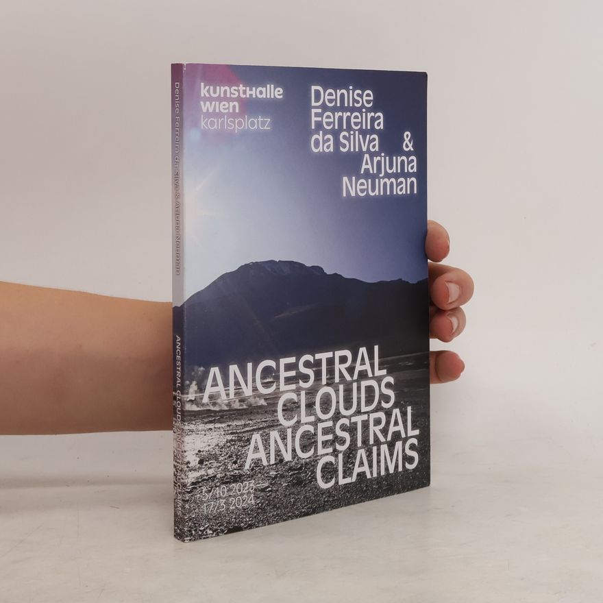 Denise Ferreira Da Silva Ancestral Clouds, Ancestral Claims