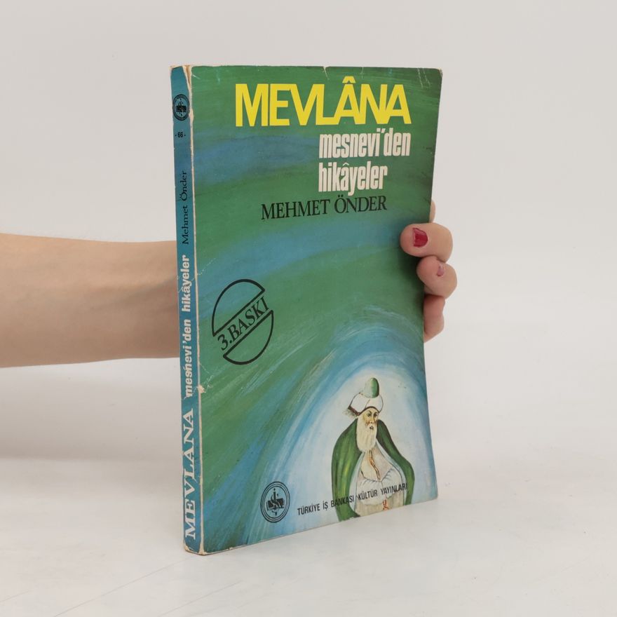 Mehmet Önder Mevlana. Mesnevî'den Hikâyeler